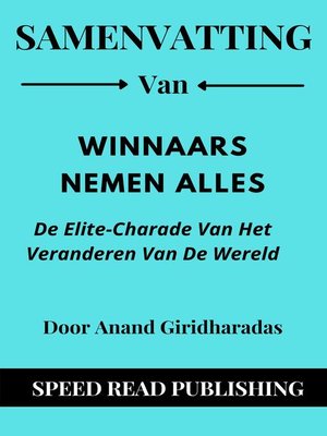 cover image of Samenvatting Van Winnaars Nemen Alles  Door Anand Giridharadas   De Elite-Charade Van Het Veranderen Van De Wereld